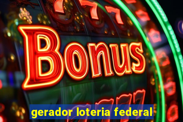 gerador loteria federal